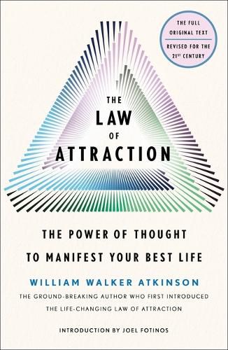 The Law of Attraction: The Power of Thought to Manifest Your Best Life
