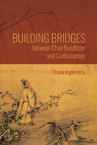 Cover image for Building Bridges between Chan Buddhism and Confucianism: A Comparative Hermeneutics of Qisong's  Essays on Assisting the Teaching