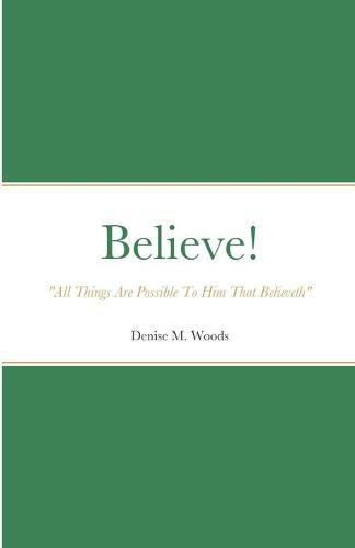 Cover image for Believe! "All Things Are Possible To Him That Believeth"