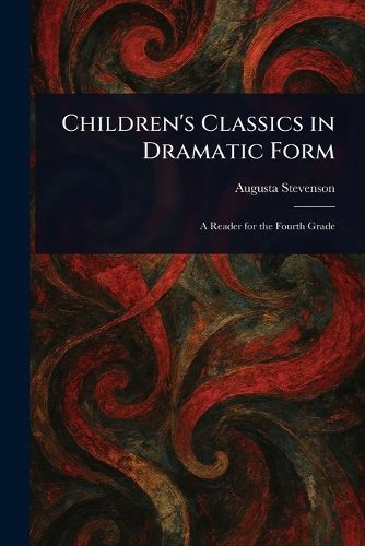 Cover image for Children's Classics in Dramatic Form