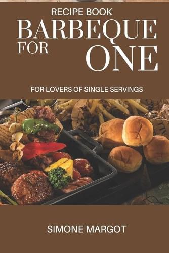 Cover image for Barbeque for one: For lovers of single servings: over 90 recipes for brisket solo chefs.