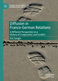 Cover image for Diffusion in Franco-German Relations: A Different Perspective on a History of Cooperation and Conflict