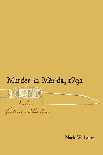 Cover image for Murder in Merida, 1792: Violence, Factions, and the Law