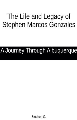 The Life and Legacy of Stephen Marcos Gonzales