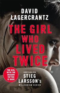 Cover image for The Girl Who Lived Twice: A Thrilling New Dragon Tattoo Story