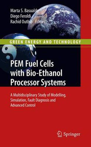 Cover image for PEM Fuel Cells with Bio-Ethanol Processor Systems: A Multidisciplinary Study of Modelling, Simulation, Fault Diagnosis and Advanced Control