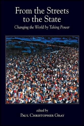 Cover image for From the Streets to the State: Changing the World by Taking Power