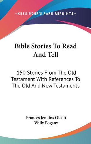 Cover image for Bible Stories To Read And Tell: 150 Stories From The Old Testament With References To The Old And New Testaments