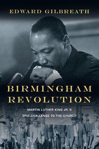 Cover image for Birmingham Revolution - Martin Luther King Jr."s Epic Challenge to the Church