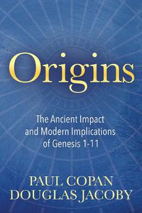 Cover image for Origins: The Ancient Impact and Modern Implications of Genesis 1-11