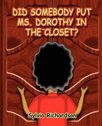 Cover image for Did Somebody Put Ms. Dorothy in the Closet