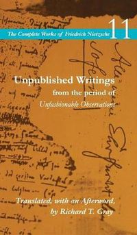 Cover image for Unpublished Writings from the Period of Unfashionable Observations: Volume 11