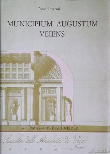 Cover image for Municipium Augustum Veiens: Veio in Eta Imperiale Attraverso Gli Scavi Giorgi (1811- 1813)