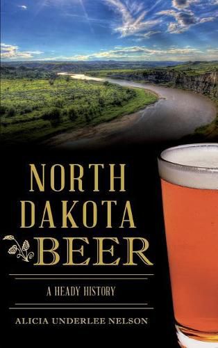 Cover image for North Dakota Beer: A Heady History