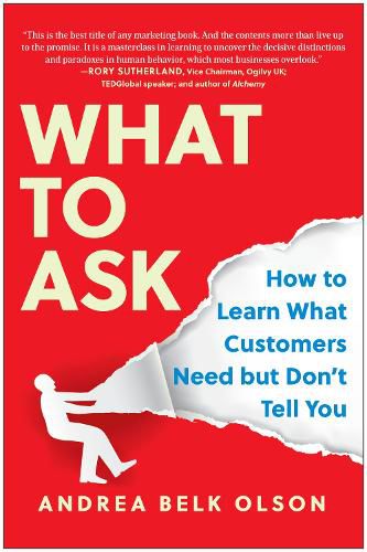 Cover image for What to Ask: How to Learn What Customers Need but Don't Tell You