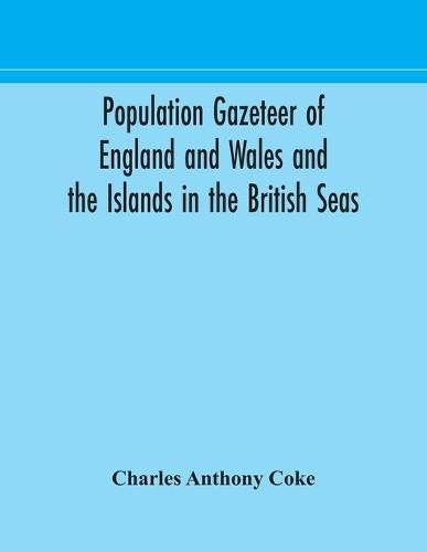 Cover image for Population gazeteer of England and Wales and the Islands in the British Seas: showing the number of inhabitants of every parish and place according to the Census of 1861