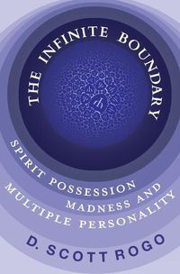 Cover image for The Infinite Boundary: Spirit Possession, Madness, and Multiple Personality