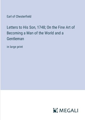 Cover image for Letters to His Son, 1748; On the Fine Art of Becoming a Man of the World and a Gentleman