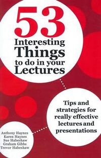 Cover image for 53 Interesting Things to do in your Lectures: Tips and strategies for really effective lectures and presentations