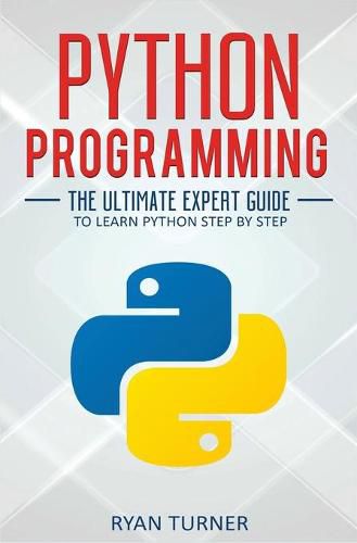 Cover image for Python Programming: The Ultimate Expert Guide to Learn Python Step by Step