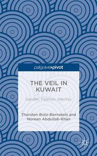 Cover image for The Veil in Kuwait: Gender, Fashion, Identity