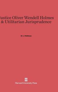 Cover image for Justice Oliver Wendell Holmes & Utilitarian Jurisprudence