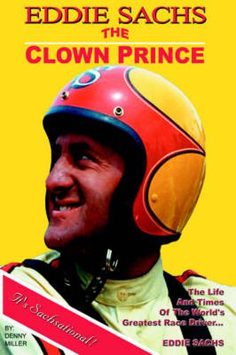 The Clown Prince of Racing: The Life and Times of the World's Greatest Race Driver....Eddie Sachs