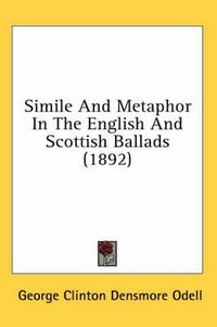 Cover image for Simile and Metaphor in the English and Scottish Ballads (1892)