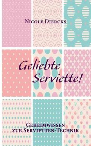 Cover image for Geliebte Serviette!: Geheimwissen zur Servietten-Technik