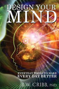 Cover image for Design Your Mind: Everyday Tools to Make Every Day Better