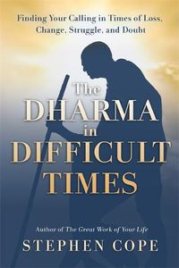 Cover image for The Dharma in Difficult Times: Finding Your Calling in Times of Loss, Change, Struggle, and Doubt