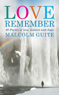 Cover image for Love, Remember: 40 poems of loss, lament and hope