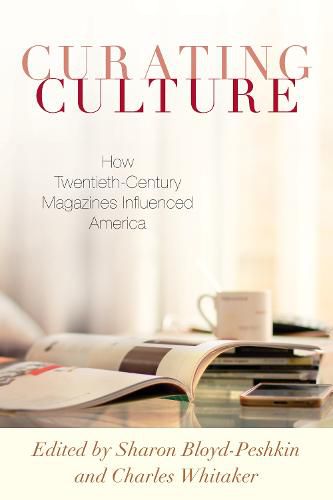 Cover image for Curating Culture: How Twentieth-Century Magazines Influenced America