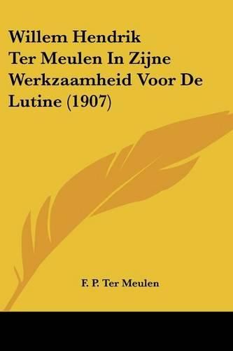 Cover image for Willem Hendrik Ter Meulen in Zijne Werkzaamheid Voor de Lutine (1907)