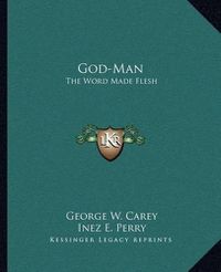 Cover image for God-Man: The Word Made Flesh