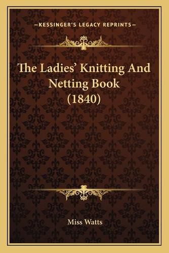 Cover image for The Ladies' Knitting and Netting Book (1840)