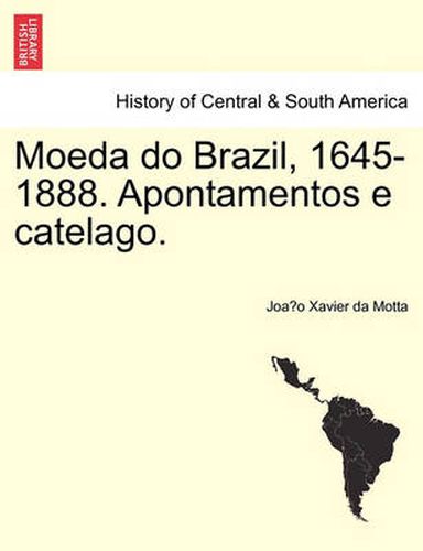 Cover image for Moeda Do Brazil, 1645-1888. Apontamentos E Catelago.