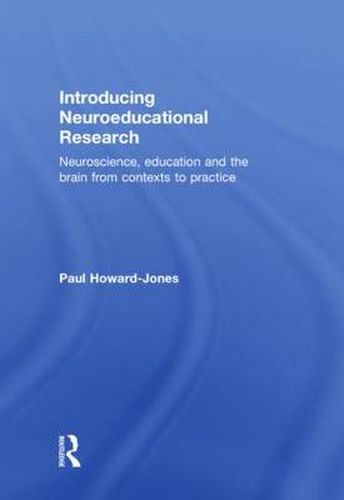 Introducing Neuroeducational Research: Neuroscience, Education and the Brain from Contexts to Practice