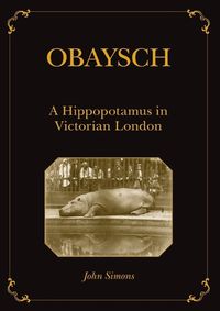 Cover image for Obaysch: A Hippopotamus in Victorian London