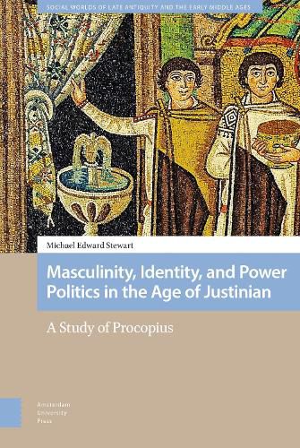 Cover image for Masculinity, Identity, and Power Politics in the Age of Justinian: A Study of Procopius