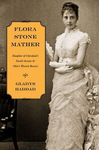 Cover image for Flora Stone Mather: Daughter of Cleveland's Euclid Avenue and Ohio's Western Reserve