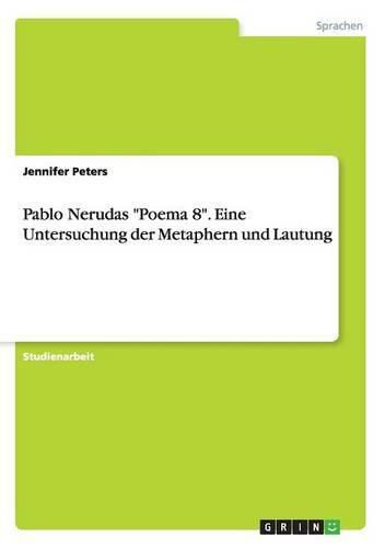 Cover image for Pablo Nerudas Poema 8. Eine Untersuchung der Metaphern und Lautung