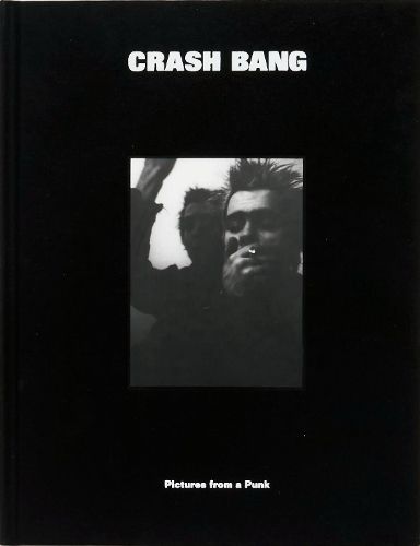 Cover image for CRASH BANG: Pictures from a Punk 1976-1981