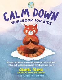 Cover image for Peace Out Calm Down Workbook for Kids: Stories, Activities and Meditations to Help Children Relax, Get to Sleep, Manage Emotions and More