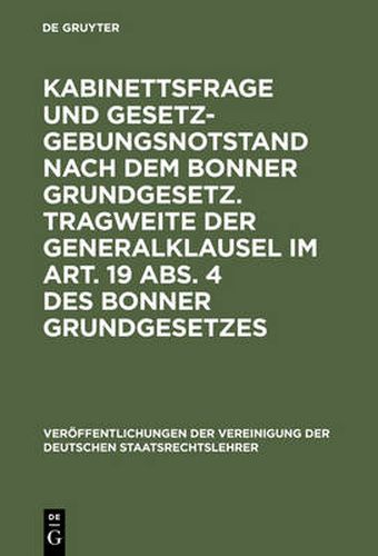 Cover image for Kabinettsfrage und Gesetzgebungsnotstand nach dem Bonner Grundgesetz. Tragweite der Generalklausel im Art. 19 Abs. 4 des Bonner Grundgesetzes