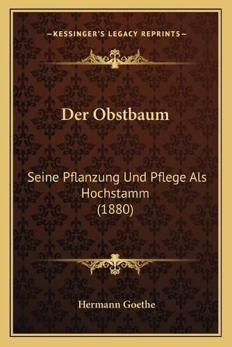 Der Obstbaum: Seine Pflanzung Und Pflege ALS Hochstamm (1880)