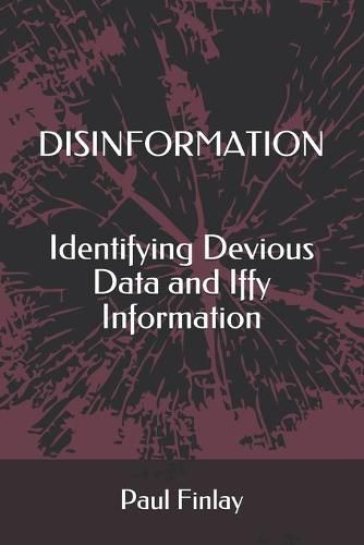 Cover image for Disinformation: Identifying Devious Data and Iffy Information
