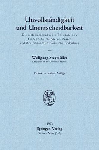 Cover image for Unvollstandigkeit und Unentscheidbarkeit: Die metamathematischen Resultate von Goedel, Church, Kleene, Rosser und ihre erkenntnistheoretische Bedeutung