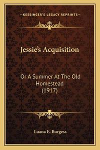 Cover image for Jessie's Acquisition: Or a Summer at the Old Homestead (1917)