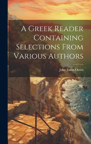 Cover image for A Greek Reader Containing Selections From Various Authors